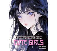 Cute Anime Coloring Book for Girls: Unique and Fun Japanese Aesthetic Experience for Adults and Teens Who Love Manga and Kawaii Art