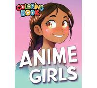 Cute Anime Girls Coloring Book: Great for Birthdays or Holidays - A Creative Gift for Girls Who Love Coloring.