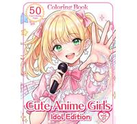 Cute Anime Girls Coloring Book: Idol Edition: 50 Cute Coloring Pages