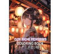 Cute Anime Princesses Coloring Book for Girls: Discover 50+ Stunning Manga Lady Designs Perfect For Relaxation and Fun, Ideal For Kawaii Fans and Adults Alike