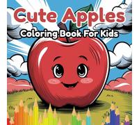 Cute Apples Coloring Book For Kids: Adorable Apple-Themed Coloring Pages for Toddlers and Kids Ages 2-5 to Learn, Color & Have Fun