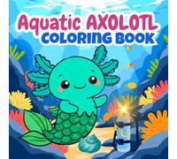 Cute Aquatic Axolotl Coloring Book for Kids Ages 4-8: Fun Underwater Creatures, Easy and Relaxing Ocean Scenes for Boys & Girls | Simple Big Designs for Preschool and Early Learners