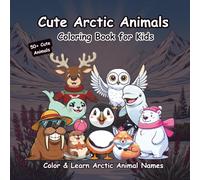 Cute Arctic Animals Coloring Book for Kids: 50+ Adorable Pages of Polar Bears, Penguins, Seals & More | Relaxing Coloring Activity to Learn Arctic Animal Names