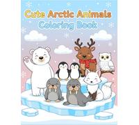 Cute Arctic Animals Coloring Book for Kids: Adorable Polar Bears, Penguins, Seals & More Fun Winter Animals for Kids Ages 3-8