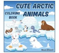 Cute Arctic Animals: Coloring Book for Little Dreamers.: Chilly Adventures with Snowy Friends - Fun and Easy Coloring for Kids Ages 4+