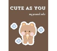 CUTE AS YOU MY DAILY NOTE BOOK, JOURNEL FOR EVERONE: PERFECT CUTE NOTEBOOK FOR ALL AGES WITH A TEDDY