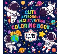Cute Astronaut Space Adventure Coloring Book: Fun Coloring Pages for Kids