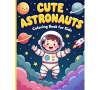 Cute Astronauts Coloring Book for kids: 80 Adorable Space Explorer Designs for Children. Fun & Easy Space Coloring Pages for Toddlers, Preschoolers ... with Blank Backs to Prevent Bleed-Through