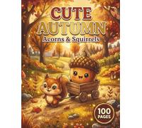 Cute Autumn Acorns & Squirrels: Cozy Fall Coloring Book for Adults and Teens with 100 Pages featuring Adorable Acorns, Playful Woodland Animals, and Autumn Leaves for Stress Relief and Relaxation