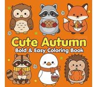 Cute Autumn Bold & Easy Coloring Book: Relaxing Fall Whimsical Fun Coloring Fun with Pumpkins, Squirrels, Foxes Chipmunks, Corn, Scarecrows & More!