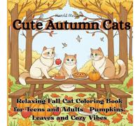 Cute Autumn Cats: Relaxing Fall Cat Coloring Book for Teens and Adults - Pumpkins, Leaves and Cozy Vibes