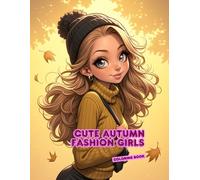 Cute Autumn Fashion Girls: Fun and Relaxing Coloring Book with Cute Autumn Girls, Cozy Outfits and Fall Vibes for Kids and Teens