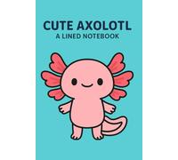 Cute Axolotl - A Lined Notebook: Cute Kawaii Animal Journal for Kids and Teens