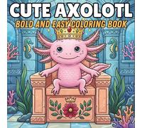 Cute Axolotl bold and easy coloring book: 50 Fun and Easy Underwater Designs for Mindfulness and Joy