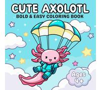 Cute Axolotl: Bold & Easy Kawaii Coloring Book for Kids Ages 4-8 | 40 Simple & Large Scenes with Funny & Playful Adventures for Boys and Girls