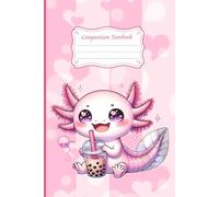 Cute Axolotl Bubble Tea Composition Notebook: Kawaii Axolotl Drinking Boba Tea | Adorable Pastel Notebook for Girls, Teens, and School Notes | 6 x 9 in, 120 Pages