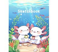 Cute Axolotl Coffee Date Sketch Book: Ideal for sketching, journaling, or note-taking. Size 8.5 x 11 Inches and 100 Blank Pages.