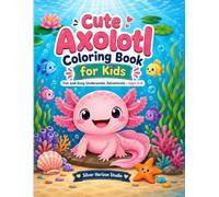 Cute Axolotl Coloring Book: 24 Adorable Underwater Adventures for Kids Ages 4-8
