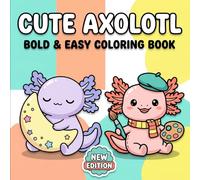 Cute Axolotl Coloring Book: 60 Big, Simple And Bold Illustrations For Boys And Girls To Enjoy Creative Art And Calm Their Minds