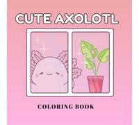Cute Axolotl Coloring Book: Axolotl Coloring Book: A Fun and Relaxing Adventure