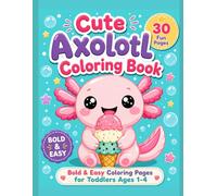 Cute Axolotl Coloring Book: Bold & Easy Coloring Pages for Toddlers Ages 1-4