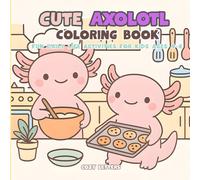 Cute Axolotl Coloring Book for Kids Ages 4-8: Fun and Easy Coloring Pages Featuring Everyday Adventures, Animals, and Kawaii Scenes