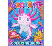 Cute Axolotl Coloring Book for Kids, Teens & Adults: Bold and Easy, Realistic & Fun Axolotl Designs with Stickers, Tattoos & Fun Facts