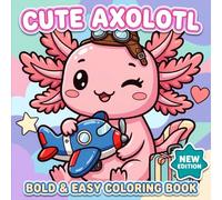 Cute Axolotl: Coloring Book for Teens and Kids, Bold and Easy Designs for Relaxation with Sweet Underwater Friends
