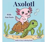 Cute Axolotl Coloring Book with Fun Facts: +50 Cozy Kawaii-Style Designs with 50 Fun Facts - Simple, Bold and Easy for all Ages | Axolotl Gift | 109 Pages, 8.5x8.5 inches