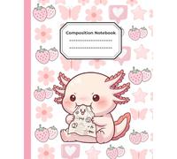 Cute Axolotl Composition Notebook: A whimsical, pastel, and cozy wide-ruled notebook, 110 pages filled with creativity, Perfect gift for girls, kids, and axolotl lovers
