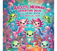 Cute Axolotl Mermaid Adventures - A fun coloring book for kids ages 5-12 with mermaids, sea creatures, coral castles, and underwater scenes to spark creativity and joy!
