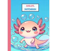 Cute Axolotl Sketchbook for Drawing Doodling Sketching, 7.5 x 9.25, 120 pages