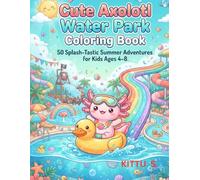 Cute Axolotl Water Park Coloring Book: A Splash-Tastic Summer Coloring Adventure for Kids Ages 4-8 Easy Kawaii Coloring Pages with Waterslides, Pools & Beach Fun
