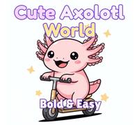 Cute Axolotl World: Cute, Easy, and Relaxing Coloring Fun for All Ages