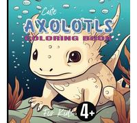 Cute Axolotls Coloring Book For Kids: 60+ coloring pages and 20 Fun Facts about this Exotic Animals