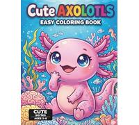 Cute Axolotls Coloring Book for Kids Ages 3-6: Fun and Easy Axolotl Coloring Pages with 40 Simple Designs and a Color Testing Page for Crayons and Markers