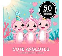 Cute Axolotls: Coloring Book for Kids Ages 4-8