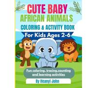 Cute Baby African Animals Coloring and Activity Book for Kids Ages 2-6.: Fun and Easy Coloring, Tracing, Counting and Learning Activities with Adorable Baby African Animals for Kids Ages 2-6