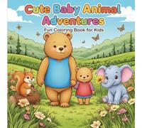 Cute Baby Animal Adventures: Fun Coloring Book for Kids: 50 Adorable Pages of Bears, Puppies, Bunnies, and More to Color!