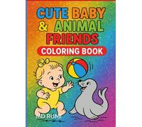 Cute Baby & Animal Friends Coloring Book: Adorable Kids and Animals Coloring Book for All Ages