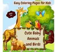 Cute Baby Animals and Birds: EASY COLORING PAGES FOR KIDS | AGES 3-6 | EASY AND FUN DESIGN FEARING JUNGLE ANIMALS, WATER CREATURES AND BIRDS FOR BOYS AND GIRLS