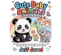 Cute Baby Animals Coloring Book: 50 Simple and Adorable Animal Pages for Kids Ages 3-6 | Easy Bold Designs for Relaxing and Fun Coloring