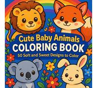 Cute Baby Animals Coloring Book: 50 Soft and Sweet Designs to Color: A fresh collection of plush-style baby animals for stress relief, creativity, and fun coloring for all ages.