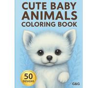 Cute Baby Animals Coloring Book: A Journey into the World of Cuteness to Relax and Enjoy
