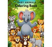 Cute Baby Animals Coloring Book for Kids Ages 2-5: Adorable Baby Zoo and Jungle Creatures to Color - Fun and Easy Coloring Pages for Toddlers, Preschoolers, and Little Animal Lovers