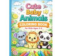 Cute Baby Animals Coloring Book for Kids Ages 3-5: Fun and Easy Coloring Pages with Adorable Animals for Toddlers and Preschoolers