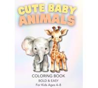 Cute Baby Animals Coloring Book for Kids Ages 4-8: Bold & Easy Designs for Toddlers and Beginners | Simple, Fun, Adorable Animal Coloring Pages