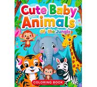 Cute Baby Animals of the Jungle Coloring Book for Children: Easy and Fun Coloring Pages for Kids Ages 4-8