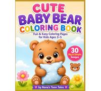 CUTE BABY BEAR COLORING BOOK: Fun & Easy Coloring Pages for Kids Ages 3-5 | 30 Big & Simple Designs for Toddlers & Preschoolers