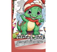 Cute baby dinosaur christmas coloring book: Coloring pages with dinosaur illustrations